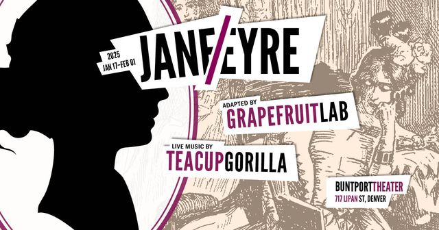 Jan 10-Feb 01 2025, Jane/Eyre, adapted by Grapefruit Lab, live music by Teacup Gorilla